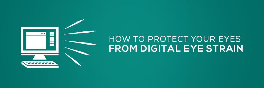 how to protect your eyes from digital eye strain