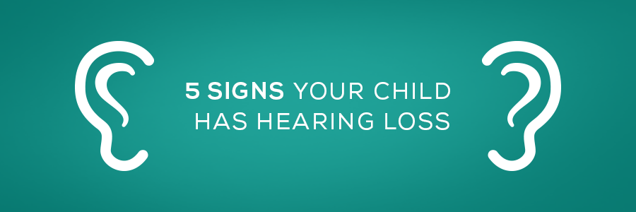 5 signs your child has hearing loss